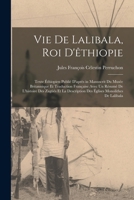 Vie De Lalibala, Roi D'êthiopie: Texte Éthiopien Publié D'après in Manuscrit Du Musée Britannique Et Traduction Française Avec Un Résumé De L'histoire ... Monolithes De Lalibala 1017008221 Book Cover