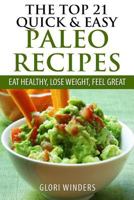 The Top 21 Quick & Easy Paleo Recipes: Eat Healthy, Lose Weight, Feel Great 150043860X Book Cover