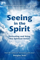 Seeing in the Spirit: Activating and Using Our Spiritual Senses 1078458375 Book Cover