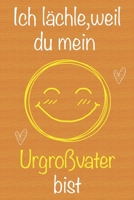 Ich l�chle, weil du mein Urgro�vater bist: Geschenkbuch f�r Urgro�vater, Weihnachtsgeschenk, Geschenk zum Vatertag, Geburtstagsgeschenk f�r Urgro�vater, Geschenk zum M�nnertag, Ged�chtnis-Journal u. S 1673661777 Book Cover