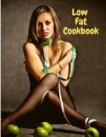 Low Fat Cookbook: Delicious and Healthy with Quick and Easy Recipes 1803968060 Book Cover
