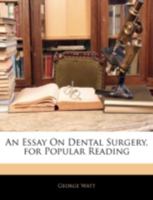 An Essay On Dental Surgery: For Popular Reading 1104013673 Book Cover