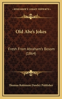 Old Abe's Jokes: Fresh From Abraham's Bosom 1166948234 Book Cover