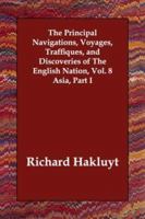 The principal Navigations, voyages, traffiques, and discoveries of the English nation. Collected by R. H. and Edited by E. Goldsmid. Asia, Part I, Vol. VIII. 1481021079 Book Cover