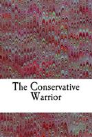 The Conservative Warrior 1548170119 Book Cover