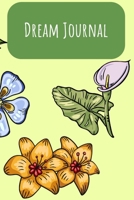 Dream Journal: 6x9 Dream Journal Flowers I Dreaming Journal INotebook For Your Dreams And Their Interpretations I Interactive Dream Journal I Dream Diary With Flowers 170584782X Book Cover
