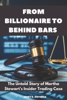 From Billionaire to Behind Bars: The Untold Story of Martha Stewart’s Insider Trading Case B0DYY7CPTL Book Cover