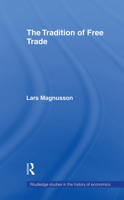 The Tradition of Free Trade (Routledge Studies in the History of Economics) 0415406412 Book Cover