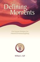 Defining Moments: First Lesson Sermons for Advent/Christmas/Epiphany, Cycle B 0788013769 Book Cover