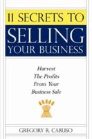 11 Secrets to Selling Your Business: Harvest The Profits From Your Business Sale 1425988407 Book Cover