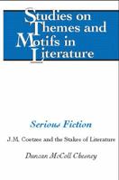 Serious Fiction: J.M. Coetzee and the Stakes of Literature 1433134047 Book Cover