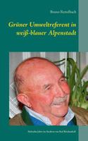 Grüner Umweltreferent in weiß-blauer Alpenstadt: Erinnerungen an siebzehn Jahre im Stadtrat von Bad Reichenhall 1997-2014 3748122128 Book Cover