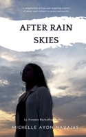After Rain Skies: A Compilation of true and inspiring stories of abuse and violence in prose and poetry B09RWYXFT5 Book Cover