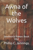 Awna of the Wolves: Seedworld Paeon: Book One 1520670249 Book Cover