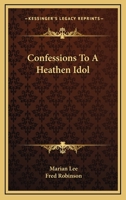 Confessions to a Heathen Idol 0548490201 Book Cover