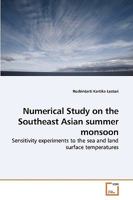 Numerical Study on the Southeast Asian summer monsoon: Sensitivity experiments to the sea and land surface temperatures 3639259300 Book Cover