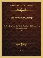 The Rooks Of Cosytop: Or The Eks And Iks, Their Political Difficulty And Its Settlement (1882) 1347040137 Book Cover