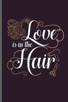 Love is in the Hair: Hair Stylist Cut notebooks gift (6"x9") Dot Grid notebook to write in 1099687896 Book Cover