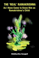 The 'Real' Ramakrishna (As I Have Come to Know Him as Ramakrishna's Child) B0F8JHN3QN Book Cover