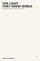The Light That Grew Wings: A Pocket Field Guide to Creative Duality B0FVTMDVTJ Book Cover