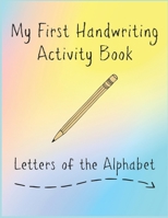 My First Handwriting Activity Book: Letters of the Alphabet B093RKFW9G Book Cover