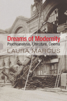 Dreams of Modernity: Psychoanalysis, Literature, Cinema 1107622956 Book Cover