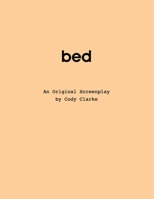 Bed: An Original Screenplay 1798790009 Book Cover
