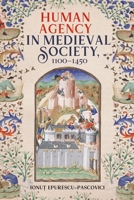 Human Agency in Medieval Society, 1100-1450 1783275766 Book Cover