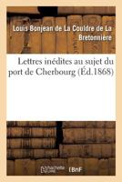Lettres Inédites Au Sujet Du Port de Cherbourg 2019952947 Book Cover