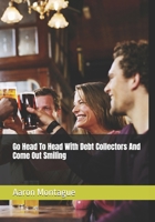 Go Head To Head With Debt Collectors And Come Out Smiling B0G8Z41B79 Book Cover