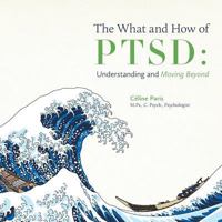 The What and How of PTSD: Understanding and Moving Beyond 1460282337 Book Cover