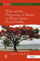 Music and the Performance of Identity on Marie-galante, French Antilles (Soas Musicology Series) 1138265861 Book Cover