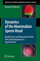 Dynamics of the Mammalian Sperm Head: Modifications and Maturation Events From Spermatogenesis to Egg Activation (Advances in Anatomy, Embryology and Cell Biology) 3540899782 Book Cover