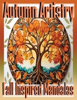 Autumn Artistry:Fall Inspired Mandalas: Relaxing Coloring Pages for Adults Kids and teen, artists. B0CJ44XNWV Book Cover
