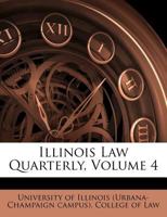 Illinois Law Quarterly, Volume 4 1176128078 Book Cover