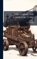 Stretching the Umbilical Cord 1025111435 Book Cover