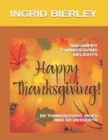 100 HAPPY THANKSGIVING DELIGHTS: 50 THANKSGIVING SIDES AND 50 DESSERTS B0G3XQZTWF Book Cover