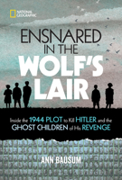 Ensnared in the Wolf's Lair: Inside the 1944 Plot to Kill Hitler and the Ghost Children of His Revenge 1426338546 Book Cover