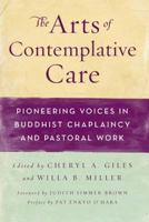 The Arts of Contemplative Care: Pioneering Voices in Buddhist Chaplaincy and Pastoral Work 0861716647 Book Cover
