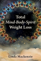 Total Mind-Body-Spirit Weight Loss B0CQLV4W5Y Book Cover