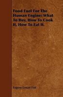 Food Fuel for the Human Engine: What to Buy, How to Cook It, How to Eat It. 1443792497 Book Cover