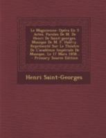 Le Magicienne: Opéra En 5 Actes. Paroles De M. De Henri De Saint-georges. Musique De M. F. Halévy. Représenté Sur Le Théatre De L'académie Impériale De Musique, Le 17 Mars 1858... (French Edition) 2016170050 Book Cover