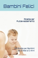 Ricette per Autosvezzamento: 100 Ricette per Bambini dai 6 Mesi ai 2 Anni (Italian Edition) B0DXPRDGMZ Book Cover
