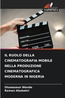 Il Ruolo Della Cinematografia Mobile Nella Produzione Cinematografica Moderna in Nigeria (Italian Edition) 6630512693 Book Cover