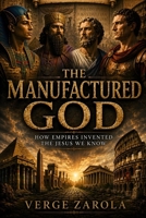 The Manufactured God: How Empires Invented The Jesus We Know B0H9H5FC7L Book Cover