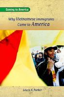 Why Vietnamese Immigrants Came to America (Parker, Lewis K. Coming to America.) 0757824641 Book Cover