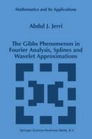 The Gibbs Phenomenon in Fourier Analysis, Splines and Wavelet (Mathematics and Its Applications) 0792351096 Book Cover