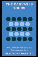 The Canvas is Yours: 1030 Perfect Painters and Awesome Artists null Book Cover