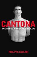 Cantona: The Rebel Who Would Be King 0230706347 Book Cover