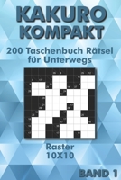 Kakuro Rätselbuch: Kreuzsummen Rätsel im 10x10 Raster für Anfänger & Fortgeschrittene als Taschenbuch für Unterwegs (Kakuro Taschenbuch) B08W7SQ8FV Book Cover